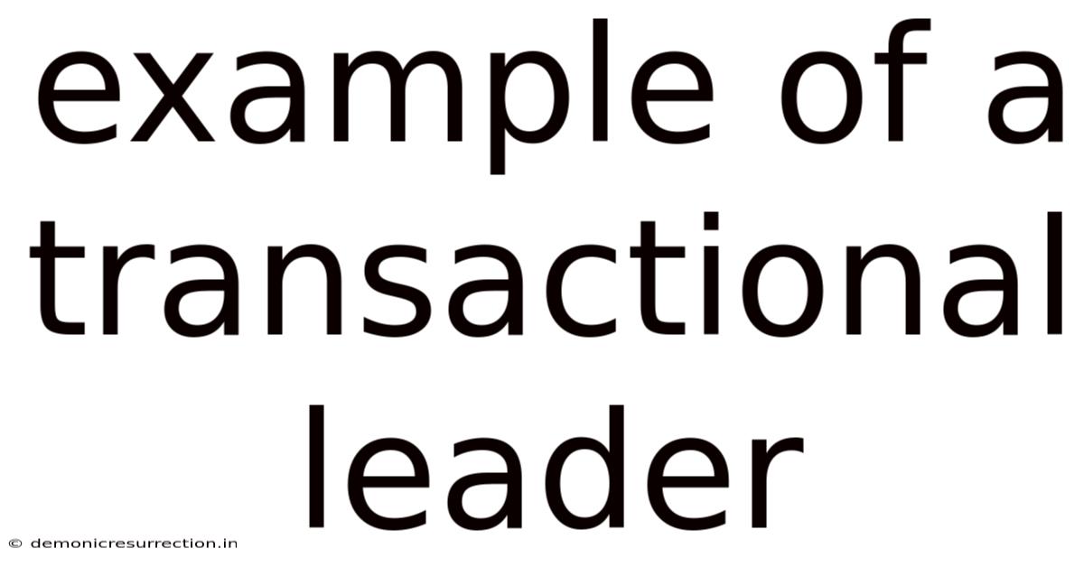 Example Of A Transactional Leader