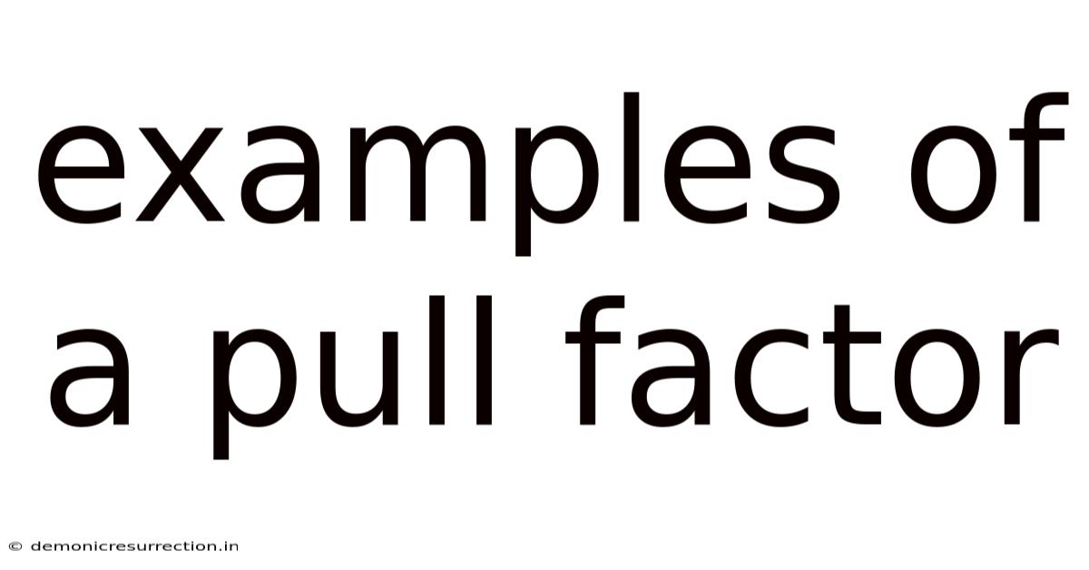Examples Of A Pull Factor