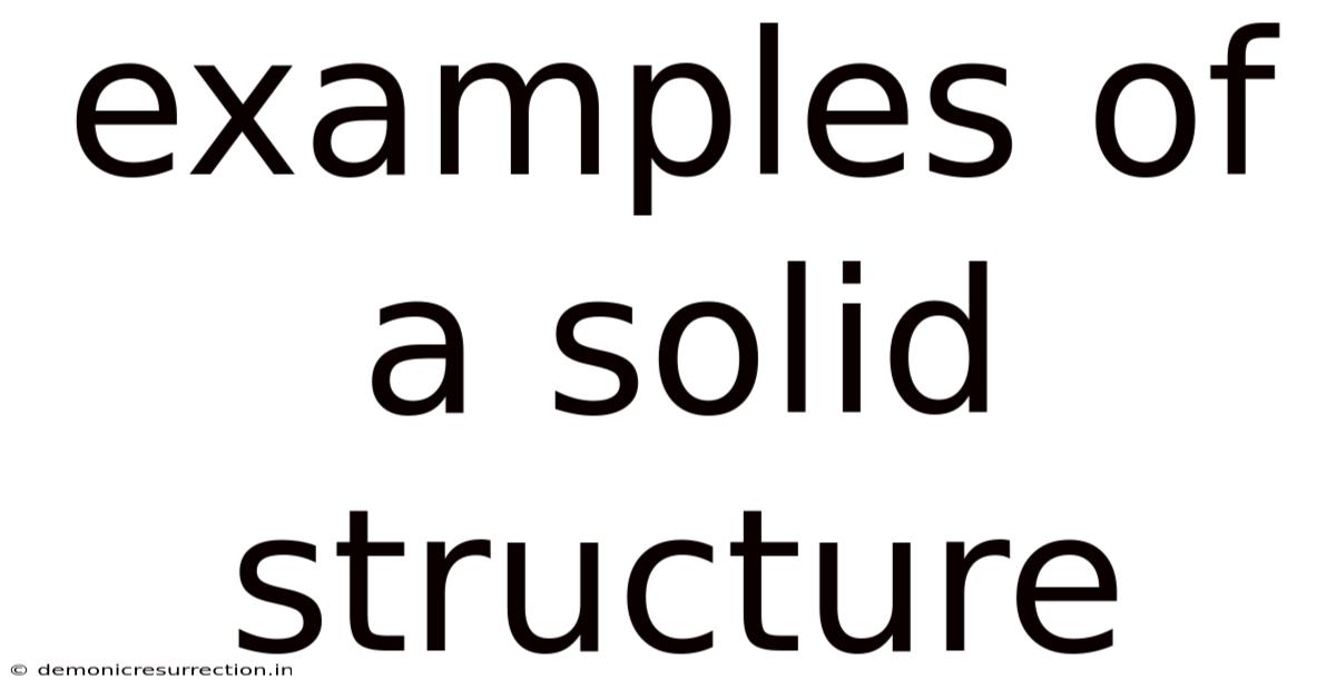 Examples Of A Solid Structure