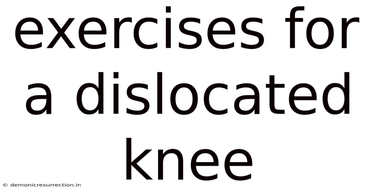 Exercises For A Dislocated Knee