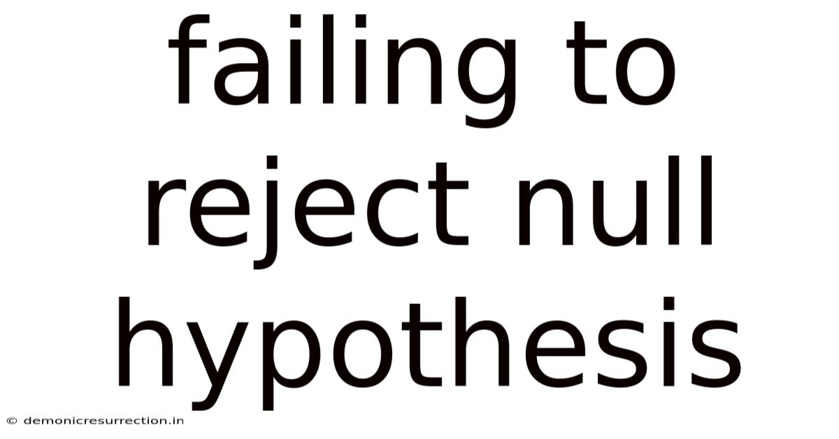Failing To Reject Null Hypothesis