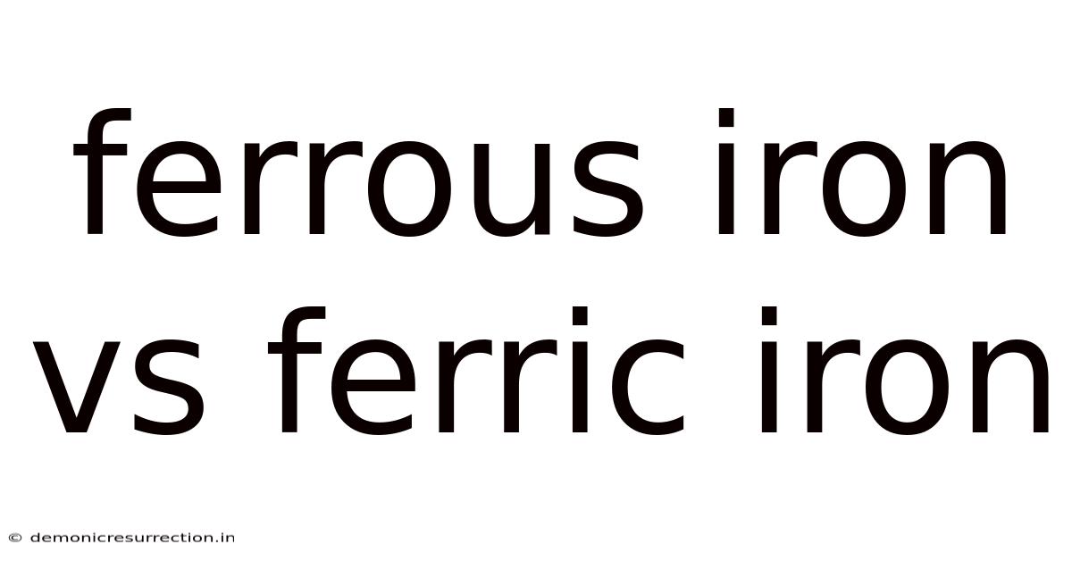 Ferrous Iron Vs Ferric Iron