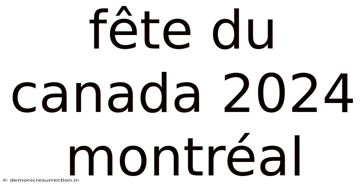 Fête Du Canada 2024 Montréal