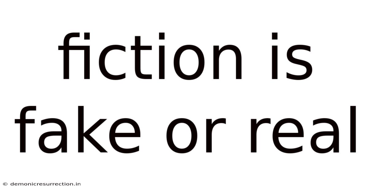 Fiction Is Fake Or Real