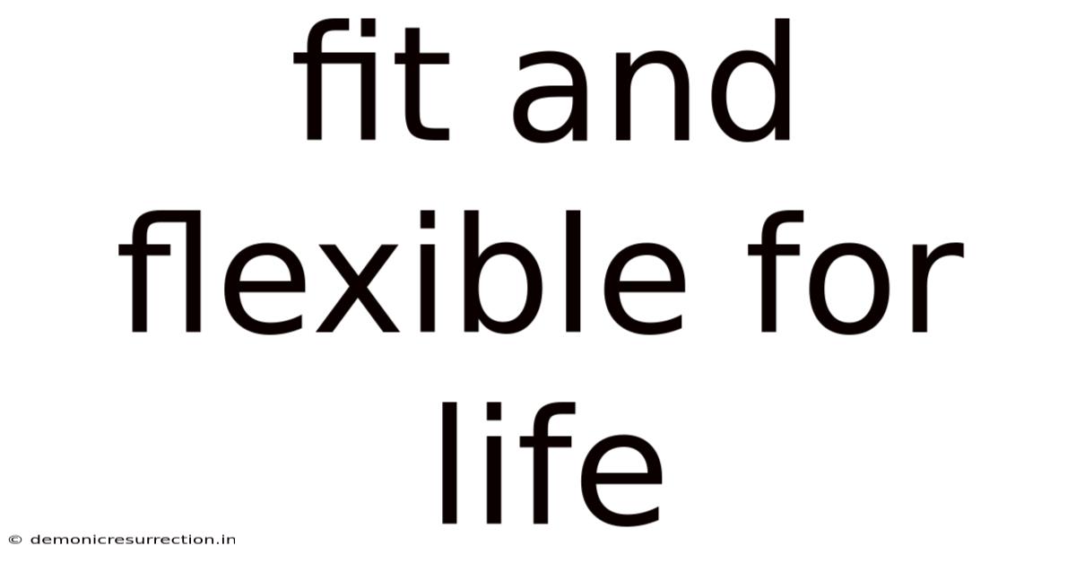 Fit And Flexible For Life