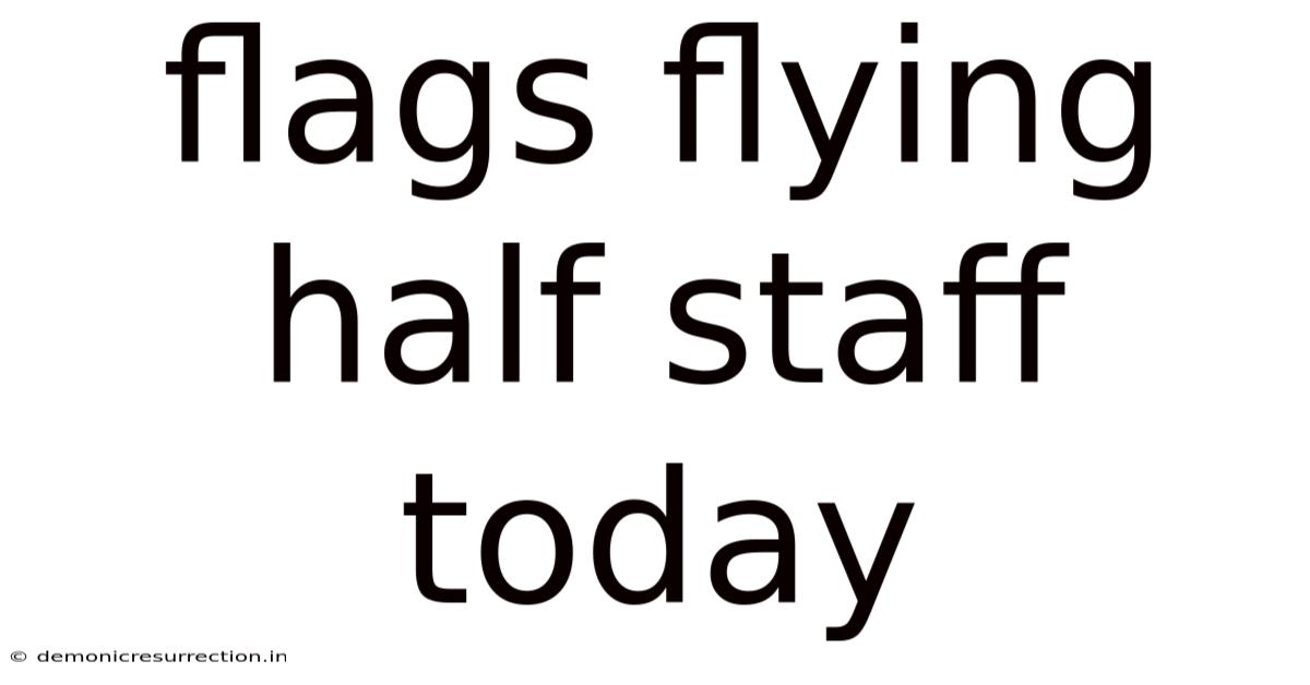 Flags Flying Half Staff Today