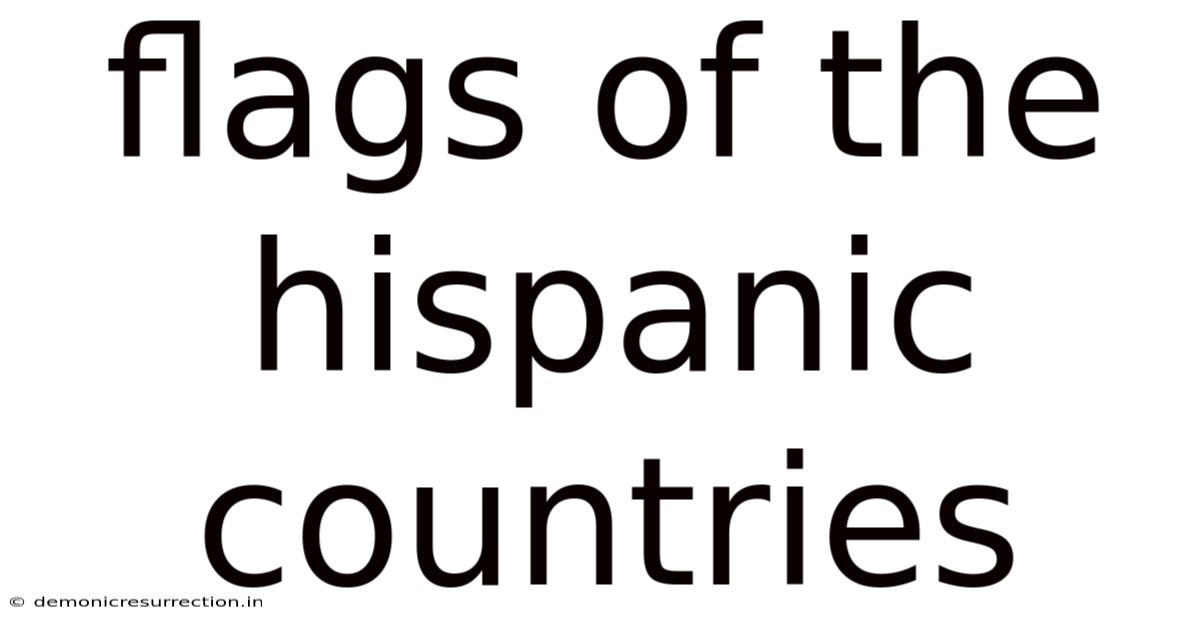 Flags Of The Hispanic Countries