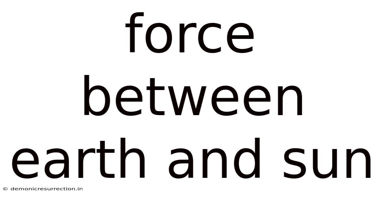 Force Between Earth And Sun