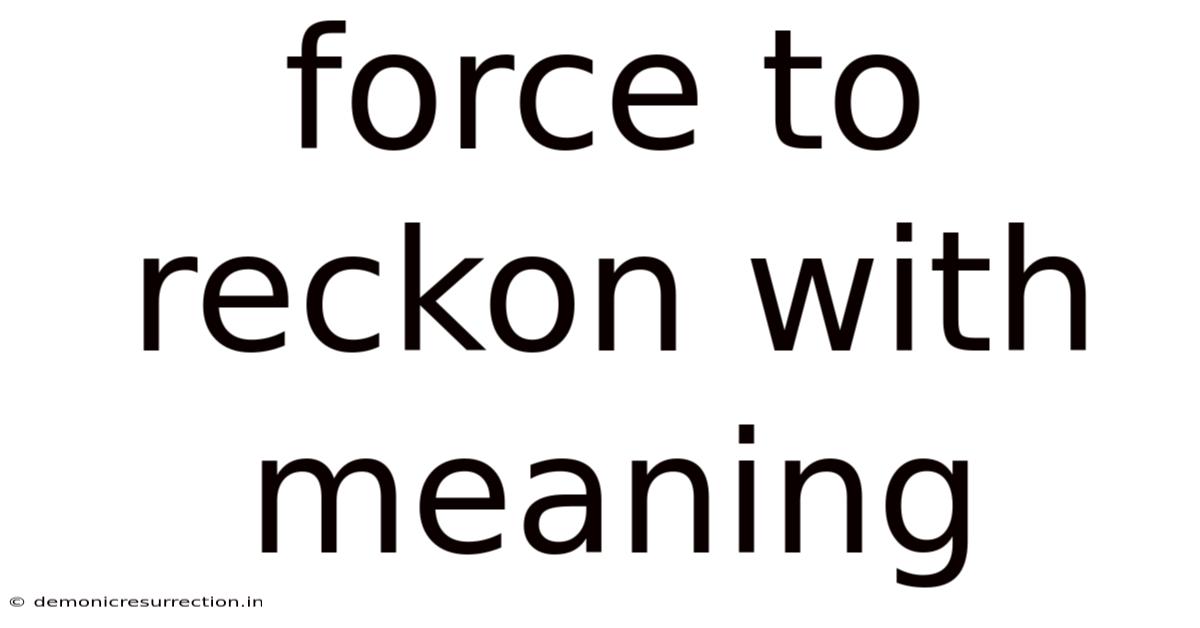Force To Reckon With Meaning