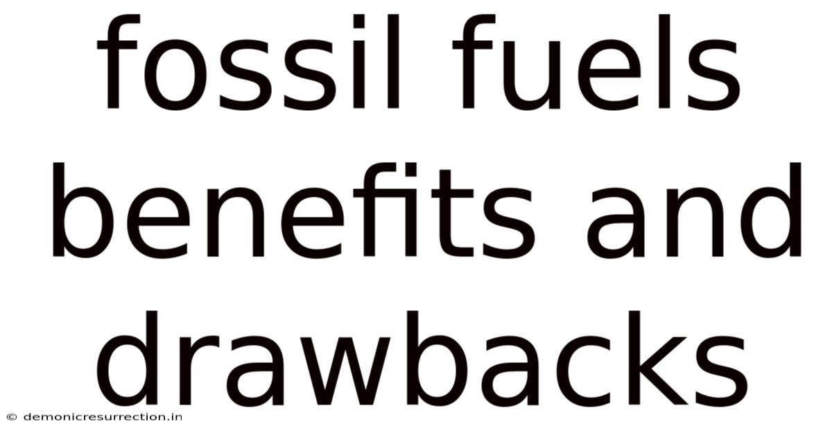 Fossil Fuels Benefits And Drawbacks