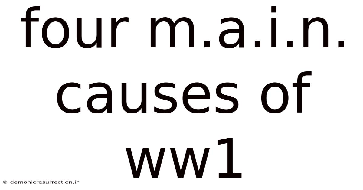 Four M.a.i.n. Causes Of Ww1