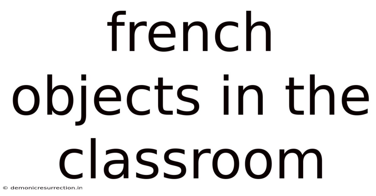 French Objects In The Classroom