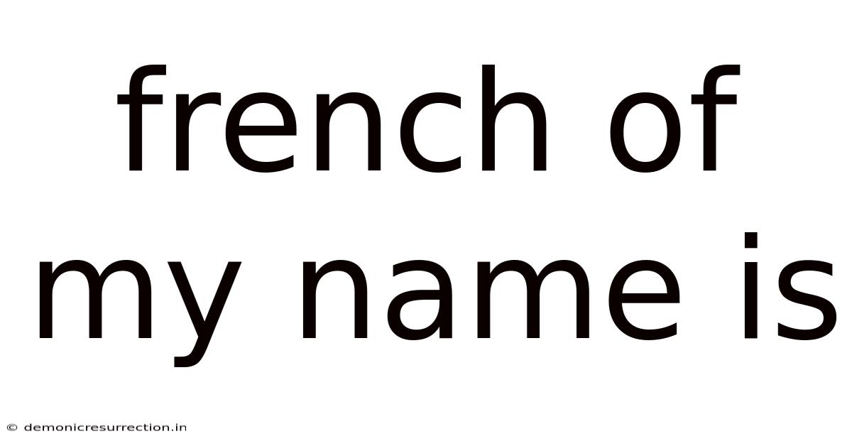 French Of My Name Is