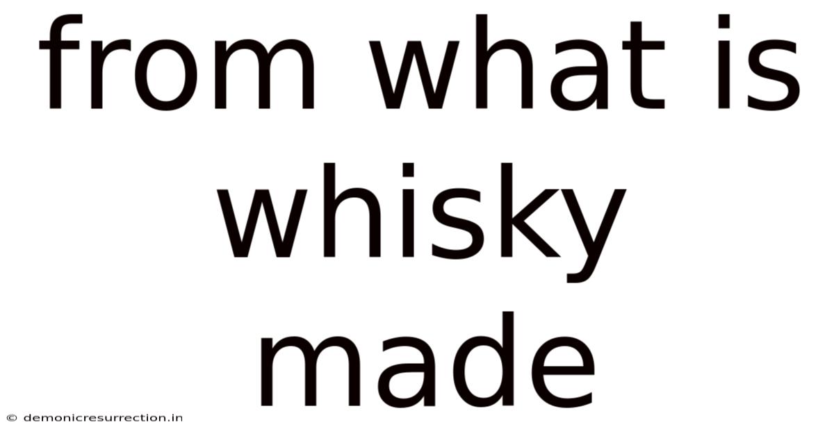 From What Is Whisky Made
