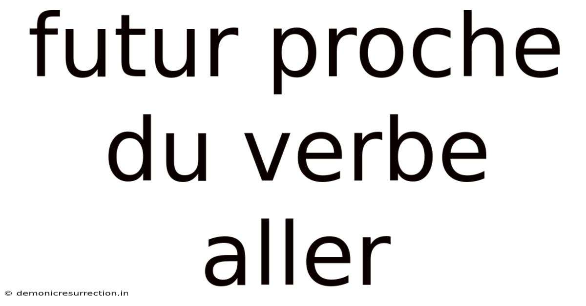 Futur Proche Du Verbe Aller