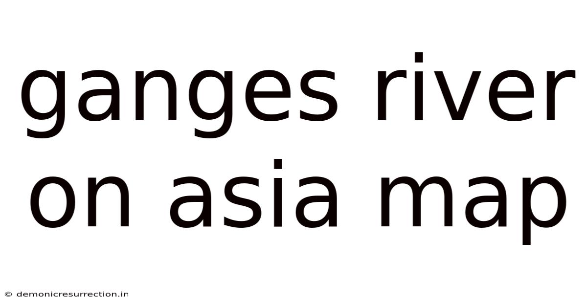 Ganges River On Asia Map