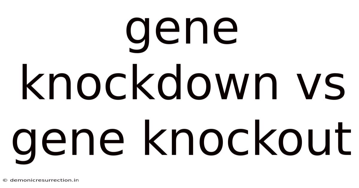 Gene Knockdown Vs Gene Knockout