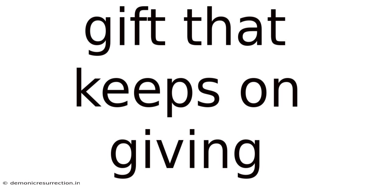 Gift That Keeps On Giving