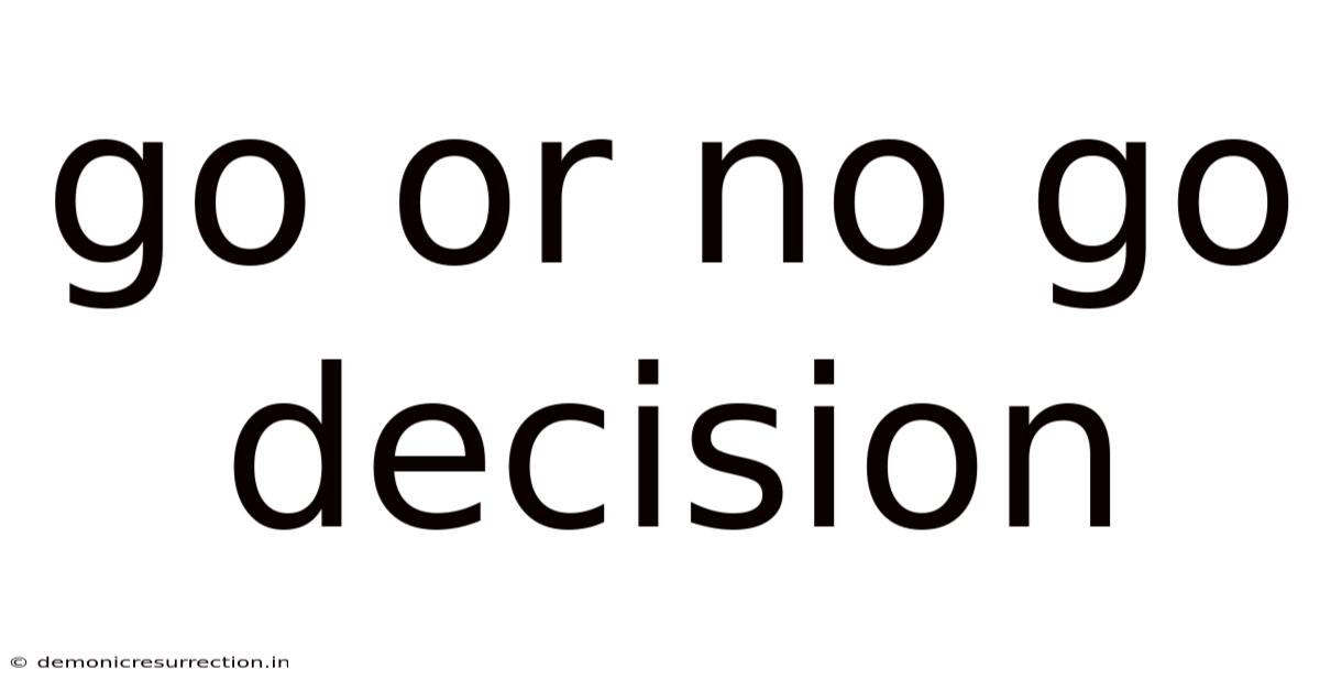 Go Or No Go Decision
