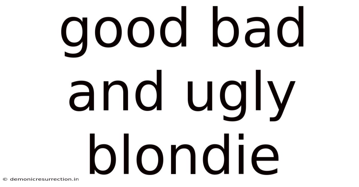 Good Bad And Ugly Blondie