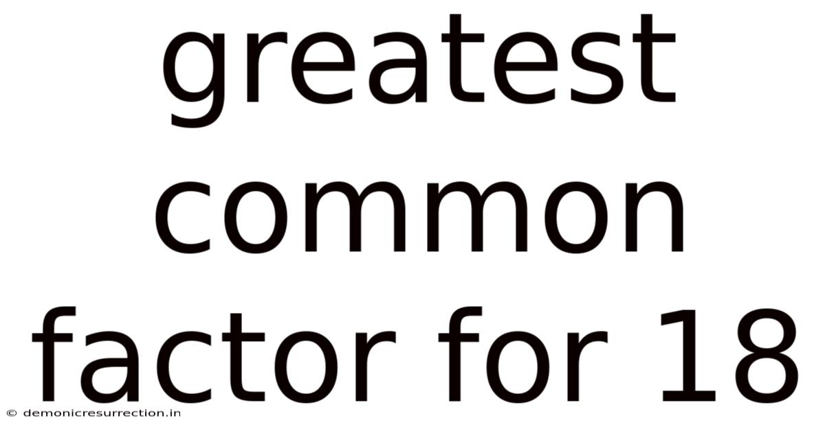 Greatest Common Factor For 18