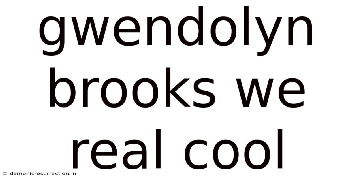 Gwendolyn Brooks We Real Cool