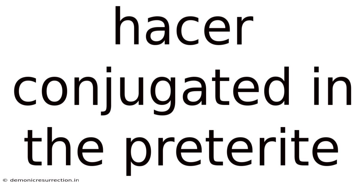 Hacer Conjugated In The Preterite