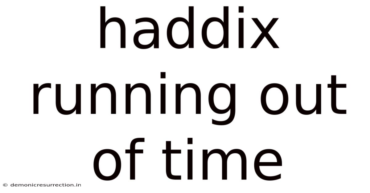 Haddix Running Out Of Time