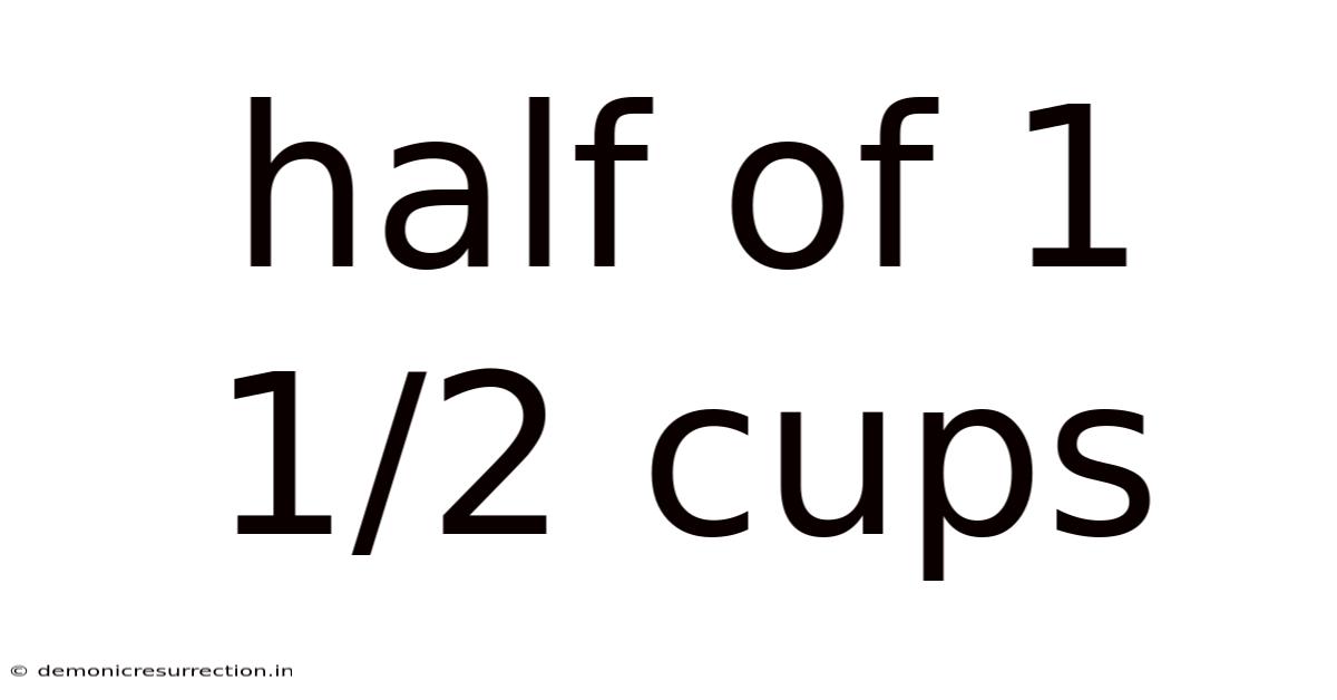 Half Of 1 1/2 Cups