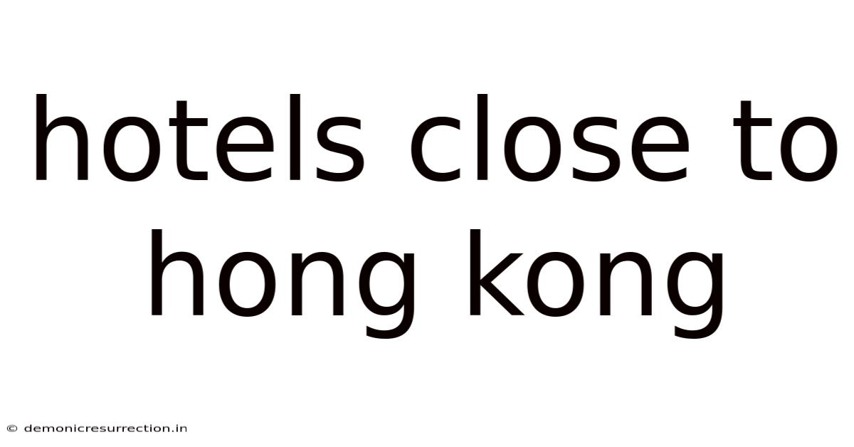 Hotels Close To Hong Kong
