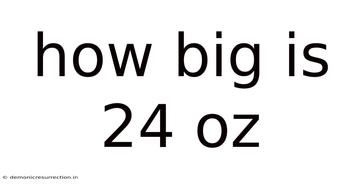 How Big Is 24 Oz