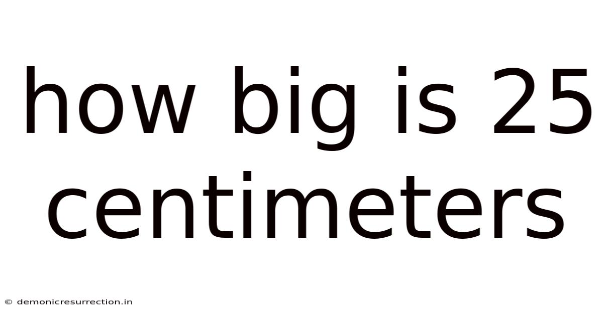 How Big Is 25 Centimeters