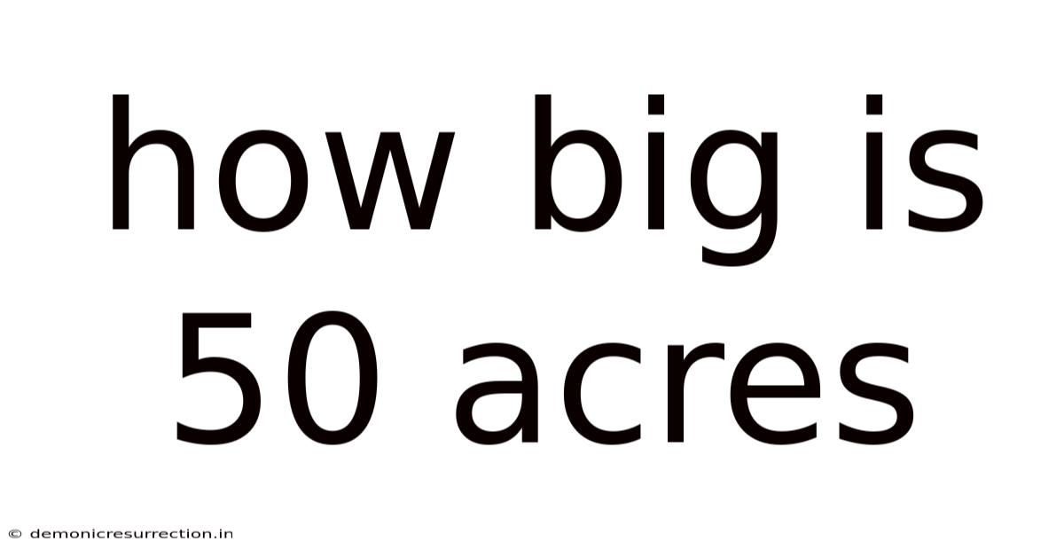 How Big Is 50 Acres