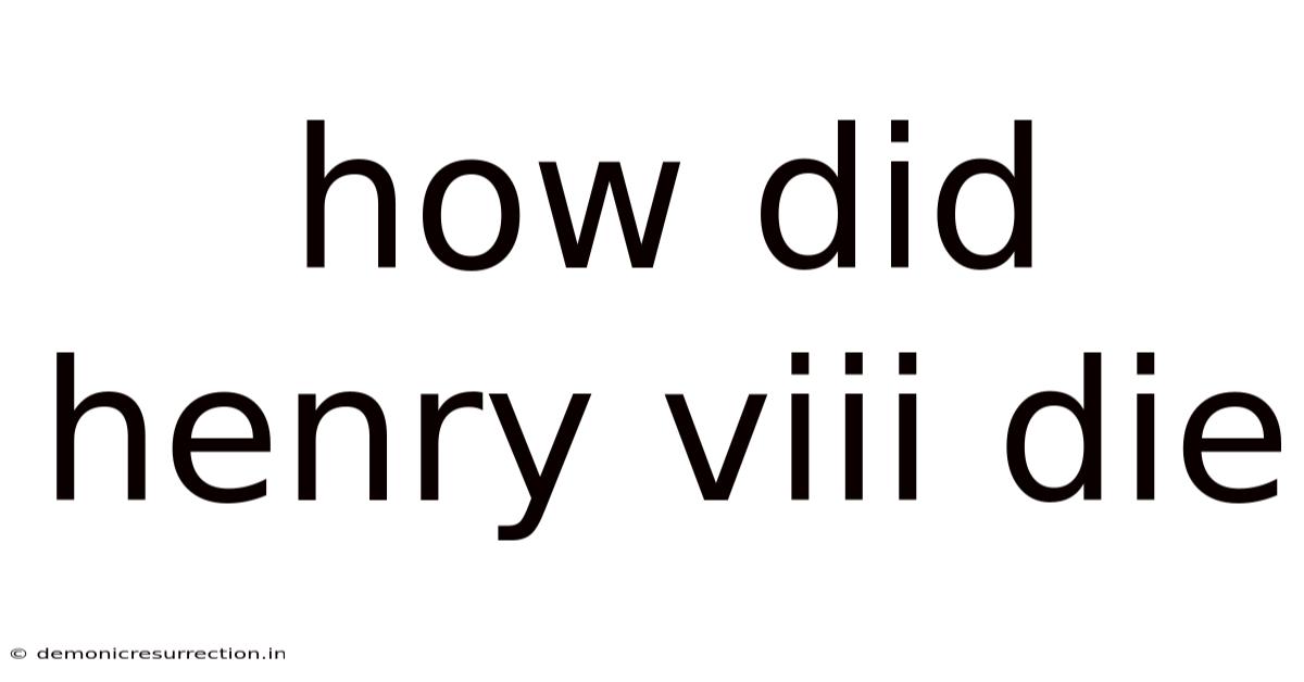 How Did Henry Viii Die