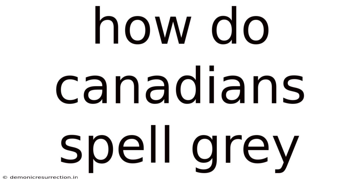How Do Canadians Spell Grey