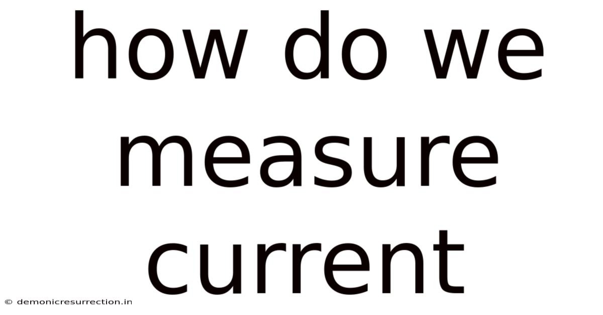 How Do We Measure Current