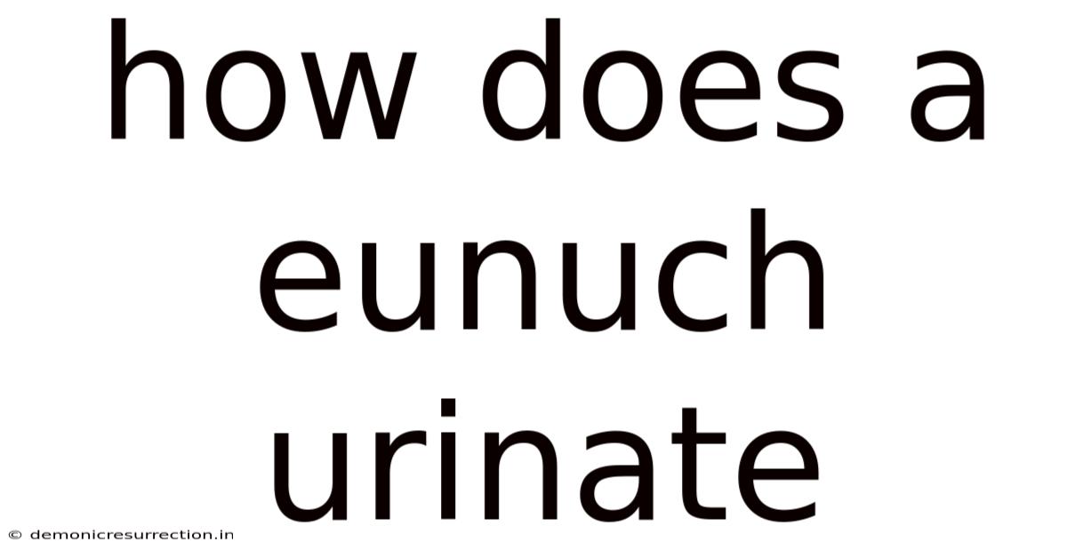 How Does A Eunuch Urinate