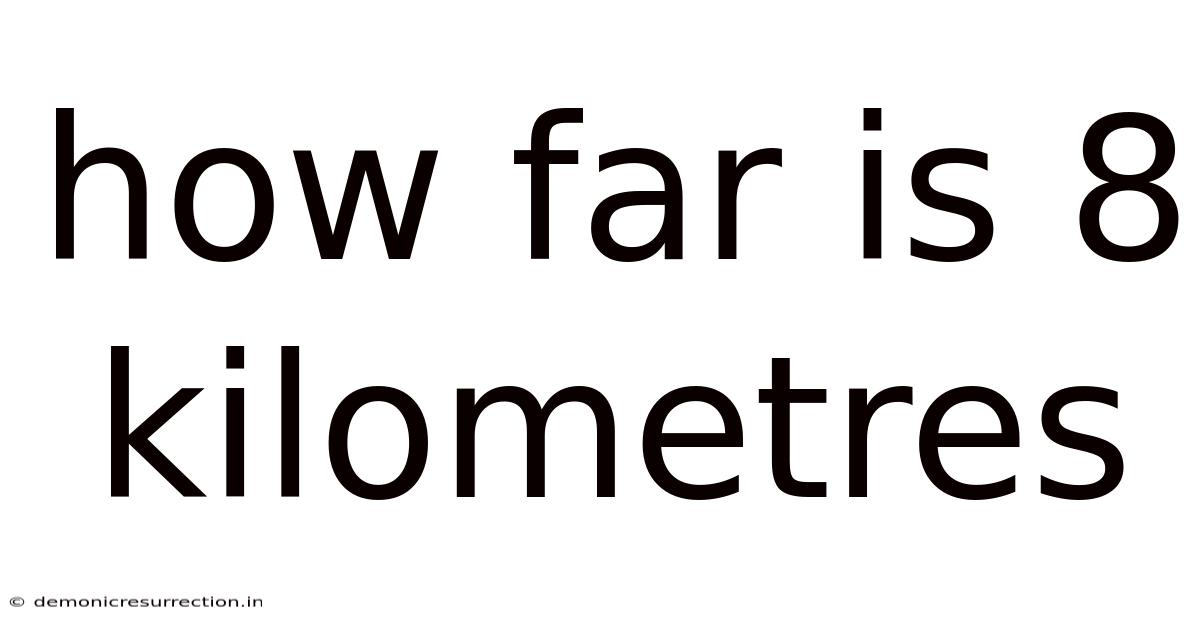 How Far Is 8 Kilometres