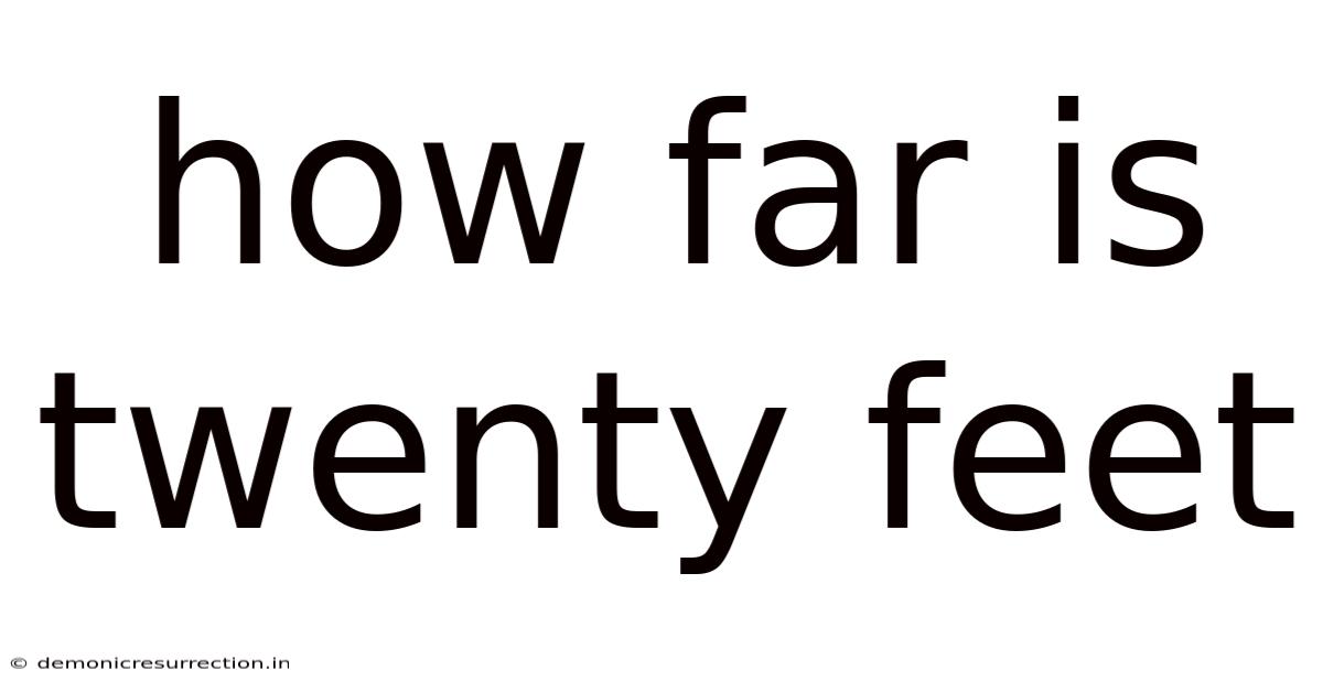 How Far Is Twenty Feet