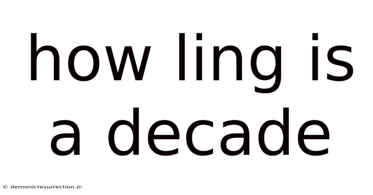 How Ling Is A Decade