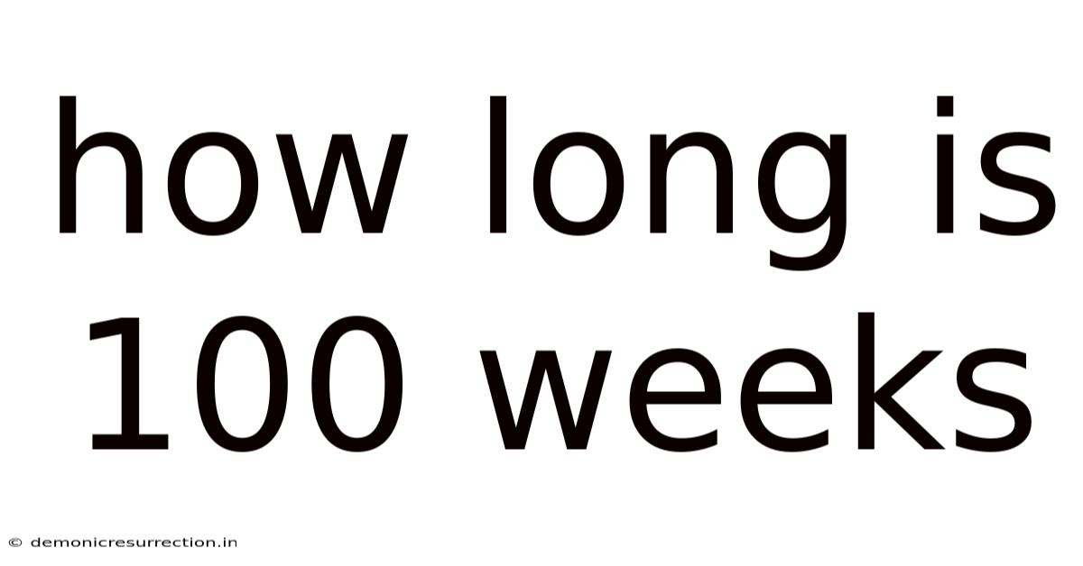 How Long Is 100 Weeks