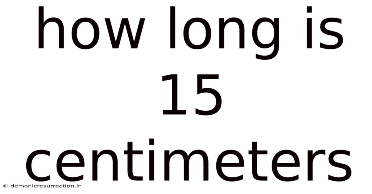 How Long Is 15 Centimeters