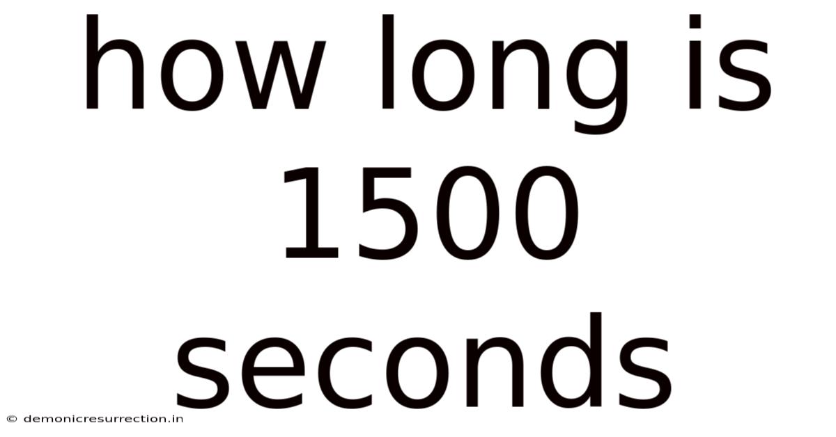 How Long Is 1500 Seconds
