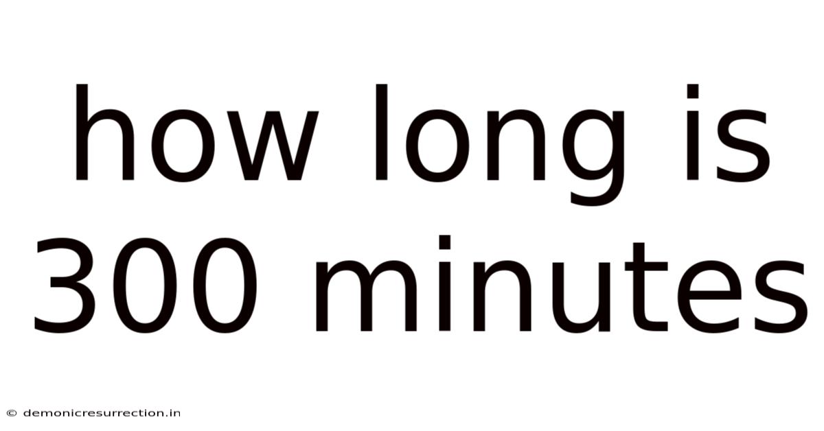 How Long Is 300 Minutes