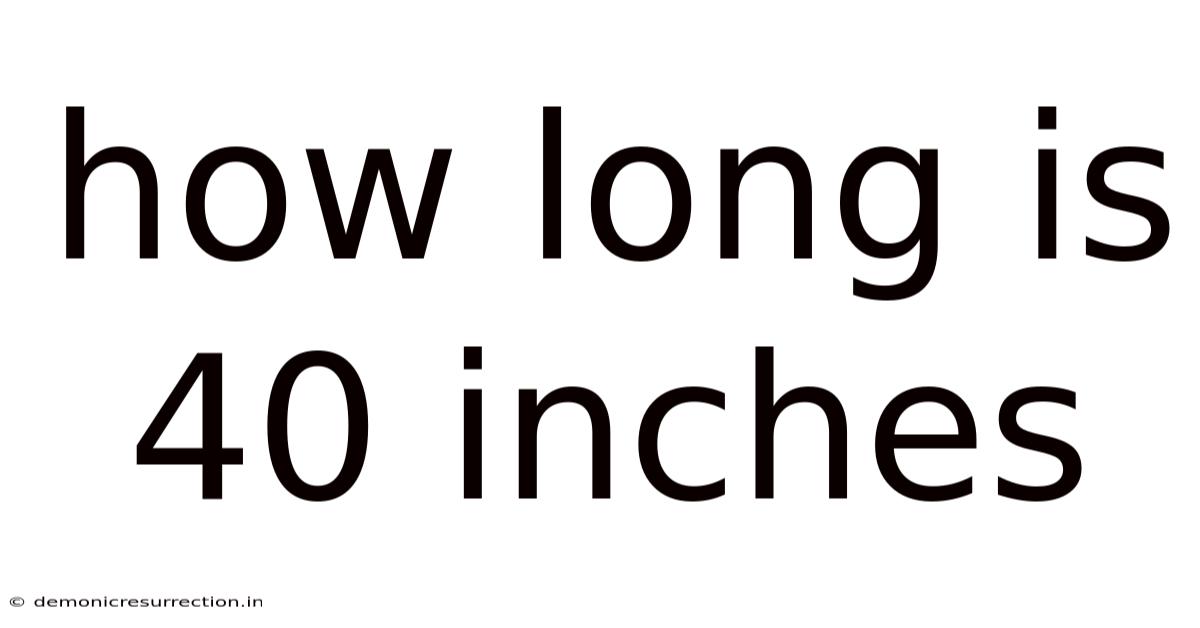 How Long Is 40 Inches