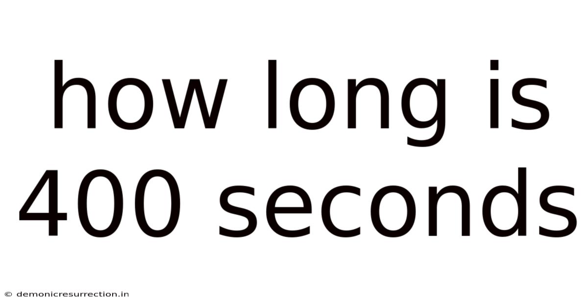 How Long Is 400 Seconds