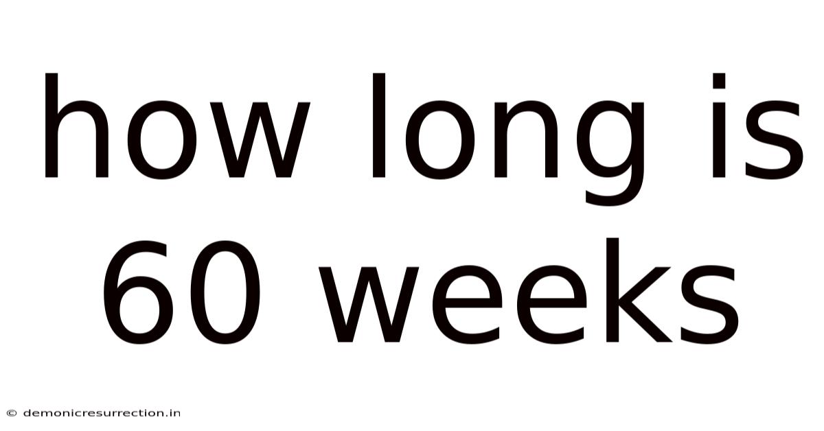How Long Is 60 Weeks