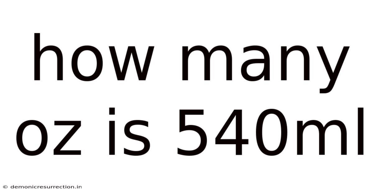 How Many Oz Is 540ml