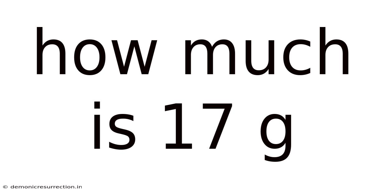 How Much Is 17 G