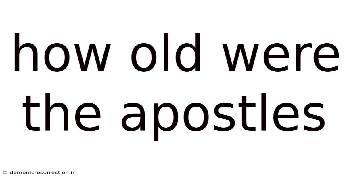 How Old Were The Apostles